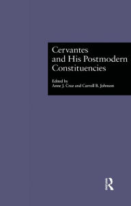 Title: Cervantes and His Postmodern Constituencies, Author: Anne J. Cruz