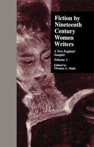 Title: Fiction by Nineteenth-Century Women Writers: A New England Sampler, Author: Thomas A. Maik