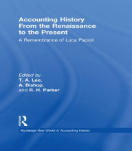 Title: Accounting History from the Renaissance to the Present: A Remembrance of Luca Pacioli, Author: T. A. Lee
