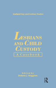 Title: Lesbians & Child Custody: A Casebook, Author: Dolores J. Maggiore