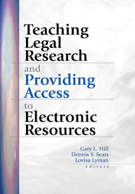 Title: Teaching Legal Research and Providing Access to Electronic Resources, Author: Gary Hill