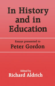 In History and in Education: Essays presented to Peter Gordon