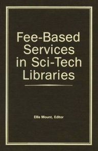 Title: Fee-Based Services in Sci-Tech Libraries, Author: Ellis Mount