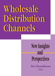 Title: Wholesale Distribution Channels: New Insights and Perspectives, Author: Bert Rosenbloom