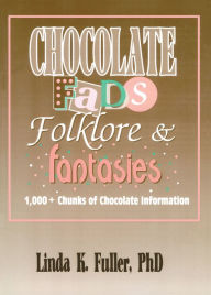 Title: Chocolate Fads, Folklore & Fantasies: 1,000+ Chunks of Chocolate Information, Author: Frank Hoffmann
