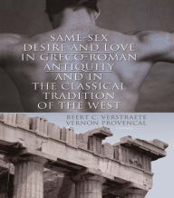 Title: Same-Sex Desire and Love in Greco-Roman Antiquity and in the Classical Tradition of the West, Author: Beerte C. Verstraete