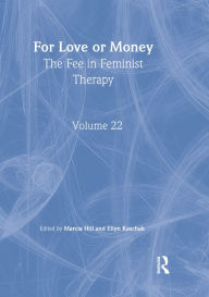 Title: For Love or Money: The Fee in Feminist Therapy, Author: Marcia Hill
