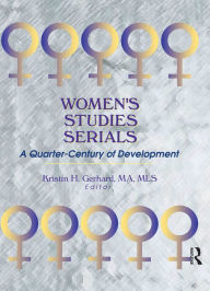 Title: Women's Studies Serials: A Quarter-Century of Development, Author: Kristin H Gerhard