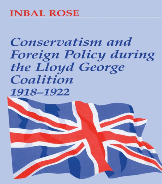 Conservatism and Foreign Policy During the Lloyd George Coalition 1918-1922