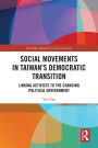 Social Movements in Taiwan's Democratic Transition: Linking Activists to the Changing Political Environment