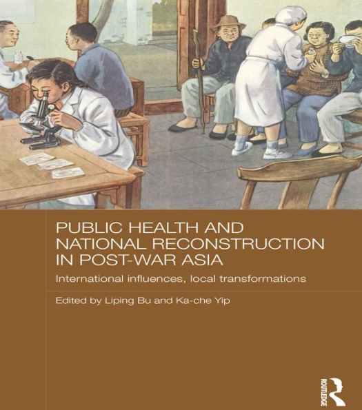 Public Health and National Reconstruction in Post-War Asia: International Influences, Local Transformations