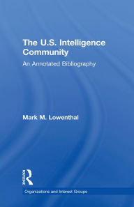 The U.S. Intelligence Community: An Annotated Bibliography