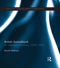 Title: British Somaliland: An Administrative History, 1920-1960, Author: Brock Millman