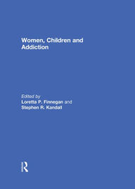 Title: Women, Children, and Addiction, Author: Loretta Finnegan