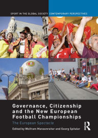 Title: Governance, Citizenship and the New European Football Championships: The European Spectacle, Author: Wolfram Manzenreiter