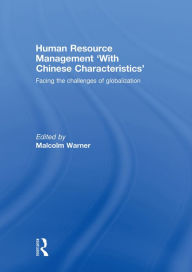 Title: Human Resource Management 'with Chinese Characteristics': Facing the Challanges of Globalization, Author: Malcolm Warner