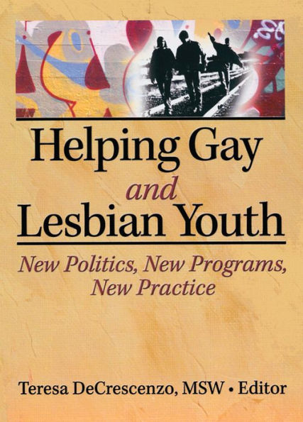 Helping Gay and Lesbian Youth: New Policies, New Programs, New Practice