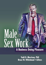 Title: Male Sex Work: A Business Doing Pleasure, Author: Todd Morrison