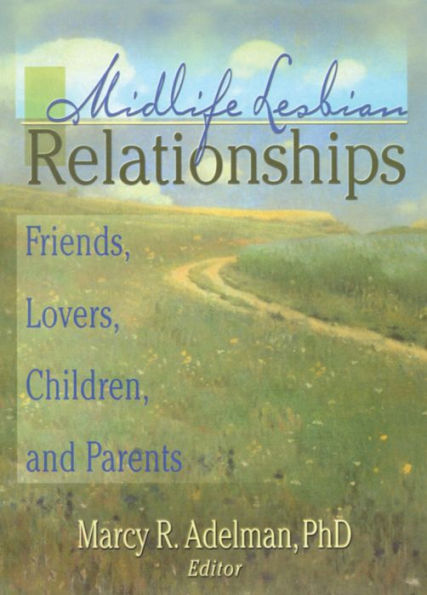 Midlife Lesbian Relationships: Friends, Lovers, Children, and Parents
