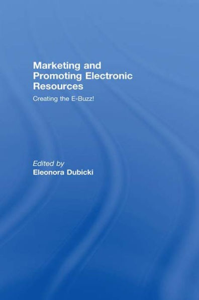 Marketing and Promoting Electronic Resources: Creating the E-Buzz!