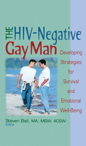 Title: The HIV-Negative Gay Man: Developing Strategies for Survival and Emotional Well-Being, Author: Steven Ball