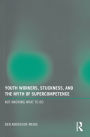 Youth Workers, Stuckness, and the Myth of Supercompetence: Not knowing what to do