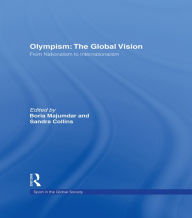 Title: Olympism: The Global Vision: From Nationalism to Internationalism, Author: Boria Majumdar