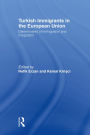 Turkish Immigrants in the European Union: Determinants of Immigration and Integration