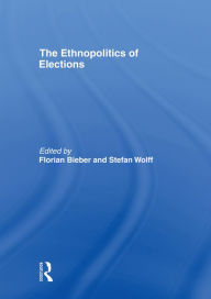 Title: The Ethnopolitics of Elections, Author: Florian Bieber