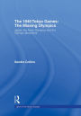 The 1940 Tokyo Games: The Missing Olympics: Japan, the Asian Olympics and the Olympic Movement