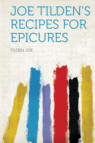 Joe Tilden's Recipes for Epicures