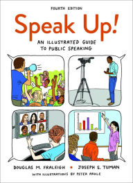 Title: Speak Up!: An Illustrated Guide to Public Speaking / Edition 4, Author: Douglas M. Fraleigh