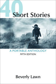 Title: 40 Short Stories: A Portable Anthology / Edition 5, Author: Beverly Lawn