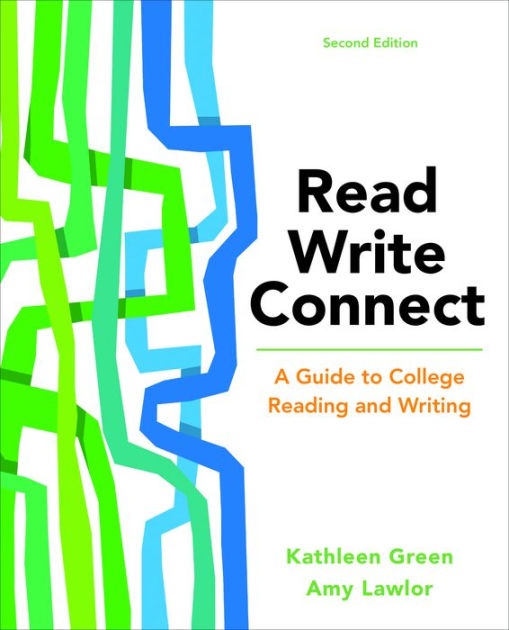 Read, Write, Connect A Guide to College Reading and Writing / Edition 2 by Kathleen Green, Amy