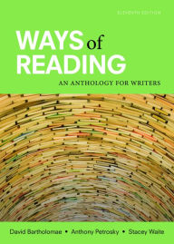 Title: Ways of Reading: An Anthology for Writers / Edition 11, Author: David Bartholomae