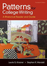 Title: Patterns for College Writing: A Rhetorical Reader and Guide / Edition 14, Author: Laurie G. Kirszner