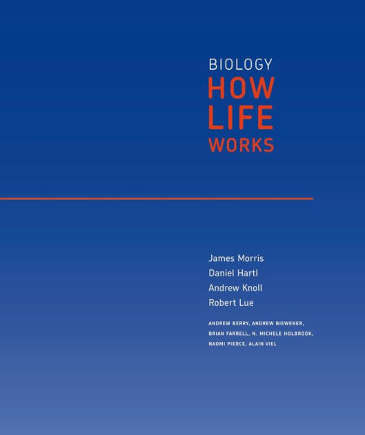 Biology How Life Works by James Morris, Daniel Hartl, Andrew Knoll