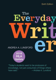 Title: The Everyday Writer with 2016 MLA Update / Edition 6, Author: Andrea A. Lunsford