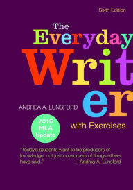 Title: The Everyday Writer with Exercises with 2016 MLA Update / Edition 6, Author: Andrea A. Lunsford