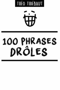 Title: 100 PHRASES DRÔLES, Author: Thïo Thiïbaut