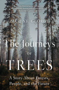 Title: The Journeys of Trees: A Story about Forests, People, and the Future, Author: Zach St. George