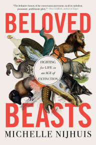 Title: Beloved Beasts: Fighting for Life in an Age of Extinction, Author: Michelle Nijhuis