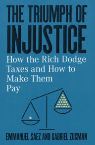 Pdf downloads ebooks The Triumph of Injustice: How the Rich Dodge Taxes and How to Make Them Pay 9781324002727 