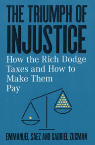 Download pdf files of textbooks The Triumph of Injustice: How the Rich Dodge Taxes and How to Make Them Pay  9781324002727 by Emmanuel Saez, Gabriel Zucman (English Edition)