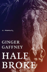 Title: Half Broke, Author: Ginger Gaffney