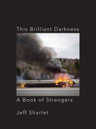 Title: This Brilliant Darkness: A Book of Strangers, Author: Jeff Sharlet