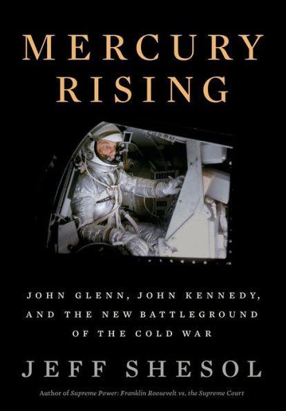 Mercury Rising: John Glenn, John Kennedy, and the New Battleground of the Cold War