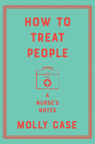 How to Treat People: A Nurse's Notes