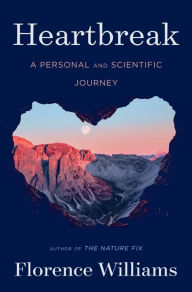 Title: Heartbreak: A Personal and Scientific Journey, Author: Florence Williams