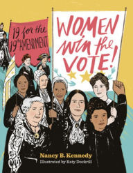 Title: Women Win the Vote!: 19 for the 19th Amendment, Author: Nancy B. Kennedy